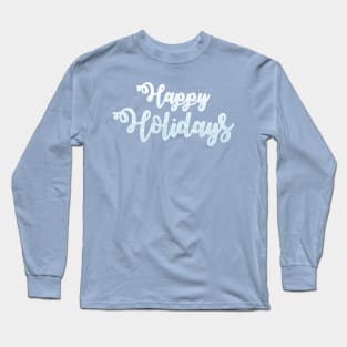 Happy Holidays Phrase in Snow Long Sleeve T-Shirt